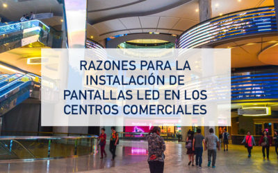 Reasons for the installation of LED screens in large Shopping Centers