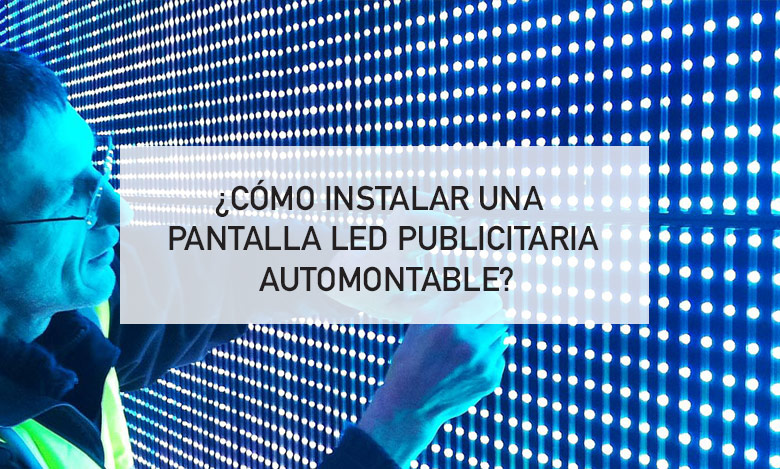 ¿Cómo instalar una pantalla LED publicitaria automontable?