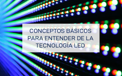 Conceptos básicos para entender la tecnología LED