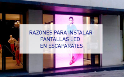 Razones para instalar pantallas LED en escaparates